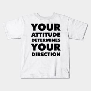 Your Attitude Determines Your Direction Kids T-Shirt